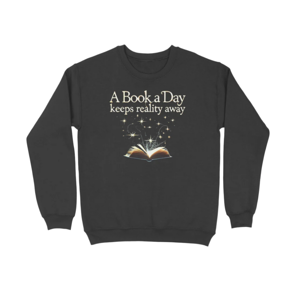 A Book A Day Unisex Sweatshirt in black featuring quote “A Book A Day Keeps Reality Away,” cozy soft book lover sweatshirt for readers by Store Asmi