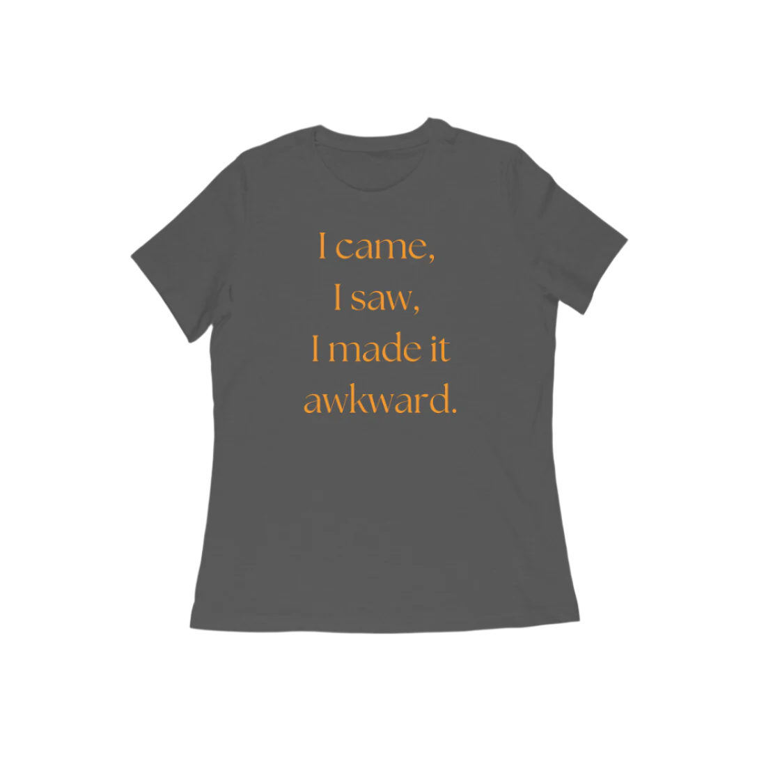 Awkward Women's T-Shirt in charcoal grey color from Store Asmi featuring the quote “I came, I saw, I made it awkward.”