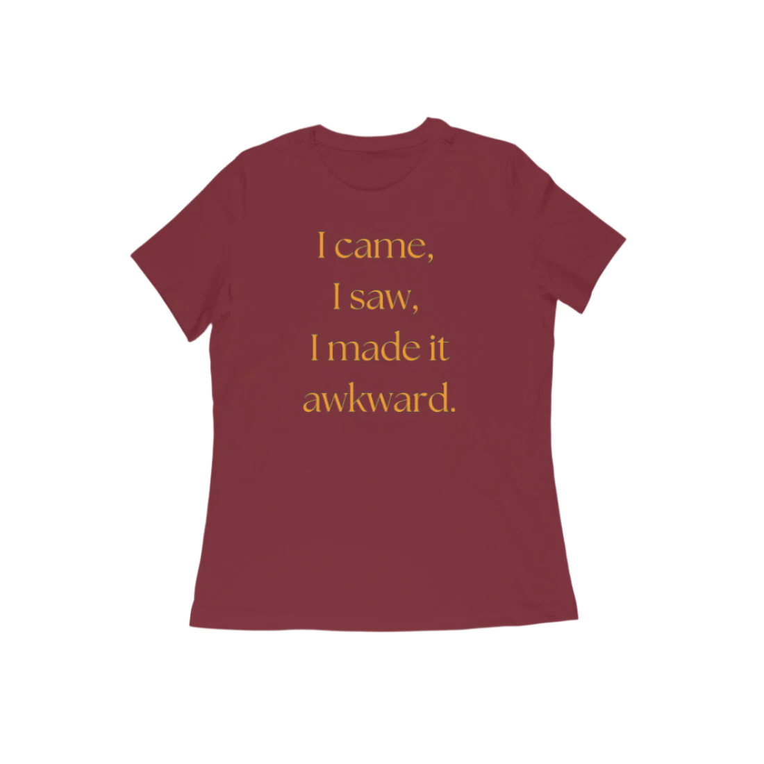 Awkward Women's T-Shirt in maroon color from Store Asmi featuring the quote “I came, I saw, I made it awkward.”
