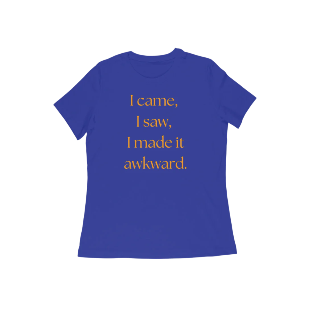 Awkward Women's T-Shirt in royal blue color from Store Asmi featuring the quote “I came, I saw, I made it awkward.”