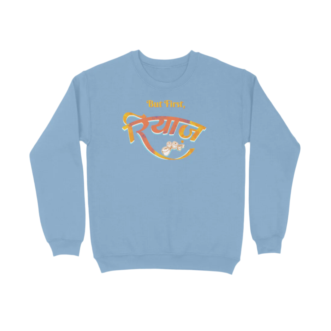 Baby Blue Riyaz unisex music sweatshirt with But First रियाज calligraphy and tabla artwork, a graphic printed unisex sweatshirt for singers and music lovers