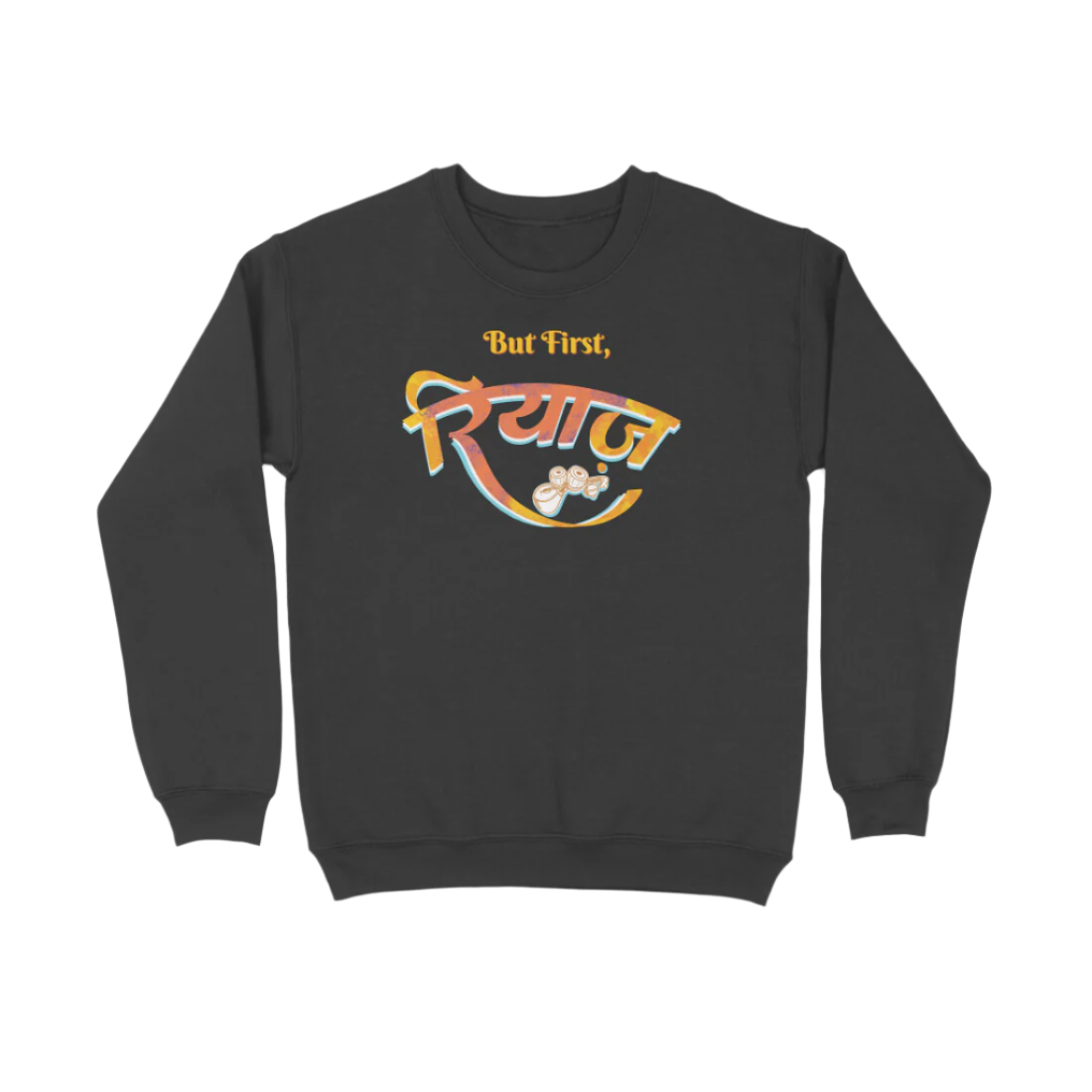 Black Riyaz unisex music sweatshirt with But First रियाज calligraphy and tabla artwork, a graphic printed unisex sweatshirt for singers and music lovers