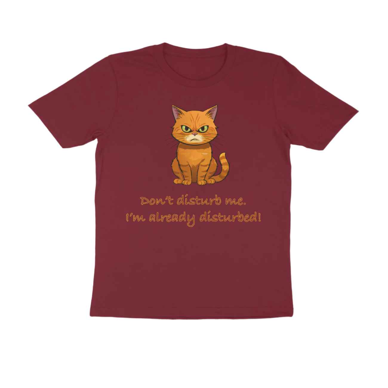 Disturbed Cat men’s maroon Funny Quote T-Shirt with grumpy cat illustration and sarcastic quote by Store Asmi