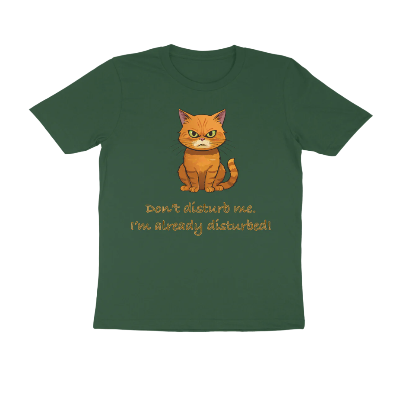 Disturbed Cat men’s olive green Funny Quote T-Shirt with grumpy cat illustration and sarcastic quote by Store Asmi