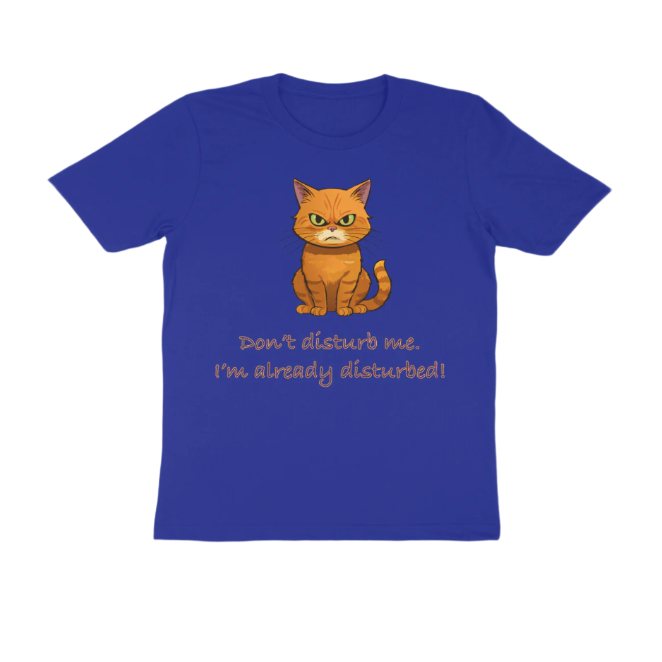 Disturbed Cat men’s royal blue Funny Quote T-Shirt with grumpy cat illustration and sarcastic quote by Store Asmi
