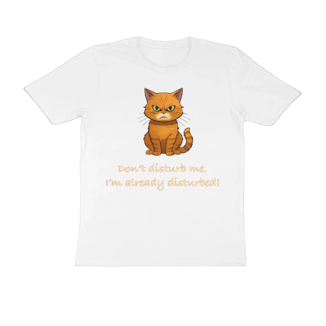 Disturbed Cat men’s white Funny Quote T-Shirt with grumpy cat illustration and sarcastic quote by Store Asmi