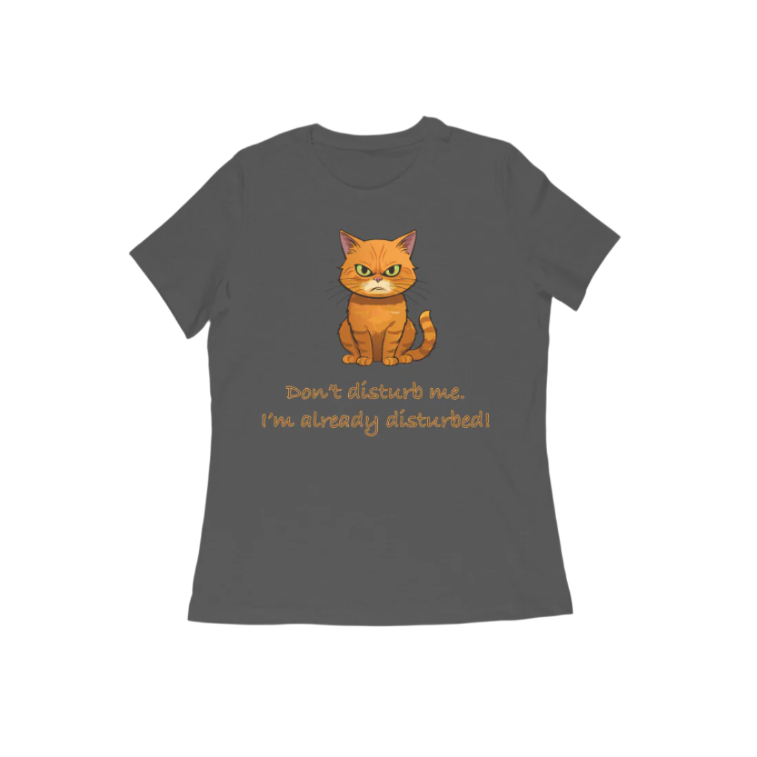 Disturbed Cat women’s charcoal grey Funny Quote T-Shirt with cute grumpy cat print and humorous quote by Store Asmi