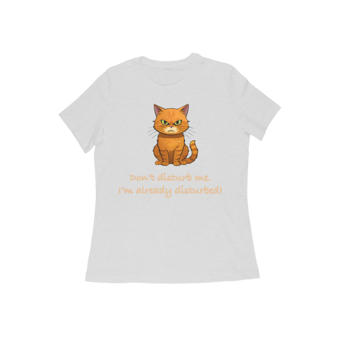 Disturbed Cat women’s melange grey Funny Quote T-Shirt with cute grumpy cat print and humorous quote by Store Asmi