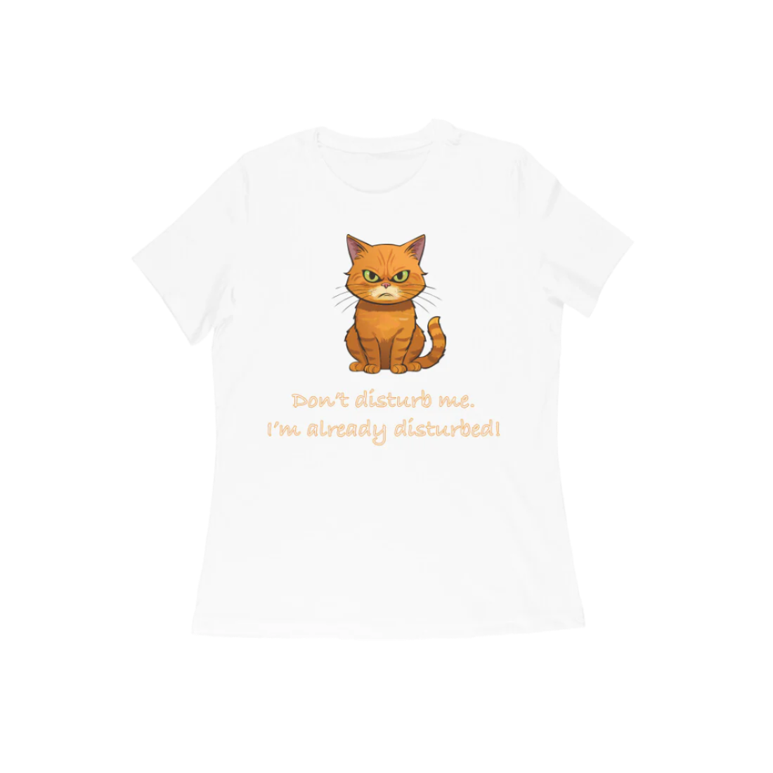 Disturbed Cat women’s white Funny Quote T-Shirt with cute grumpy cat print and humorous quote by Store Asmi