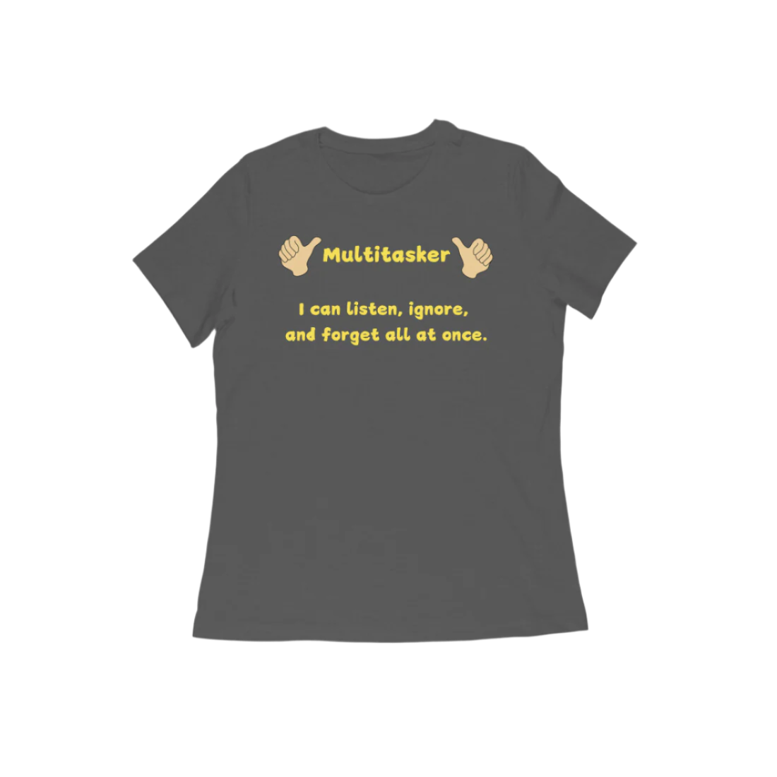 Multitasker Women’s T-Shirt in charcoal grey featuring bold graphic quote “I can listen, ignore, and forget all at once,” soft cotton casual funny t-shirt for everyday wear by Store Asmi
