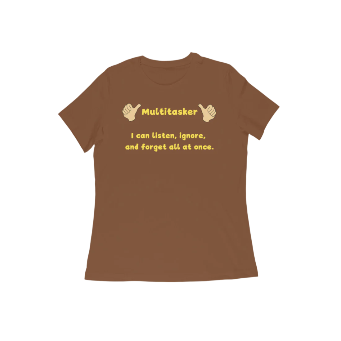 Multitasker Women’s T-Shirt in coffee brown featuring bold graphic quote “I can listen, ignore, and forget all at once,” soft cotton casual funny t-shirt for everyday wear by Store Asmi