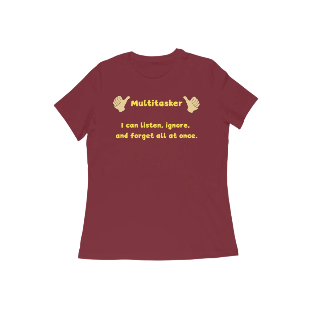 Multitasker Women’s T-Shirt in maroon featuring bold graphic quote “I can listen, ignore, and forget all at once,” soft cotton casual funny t-shirt for everyday wear by Store Asmi