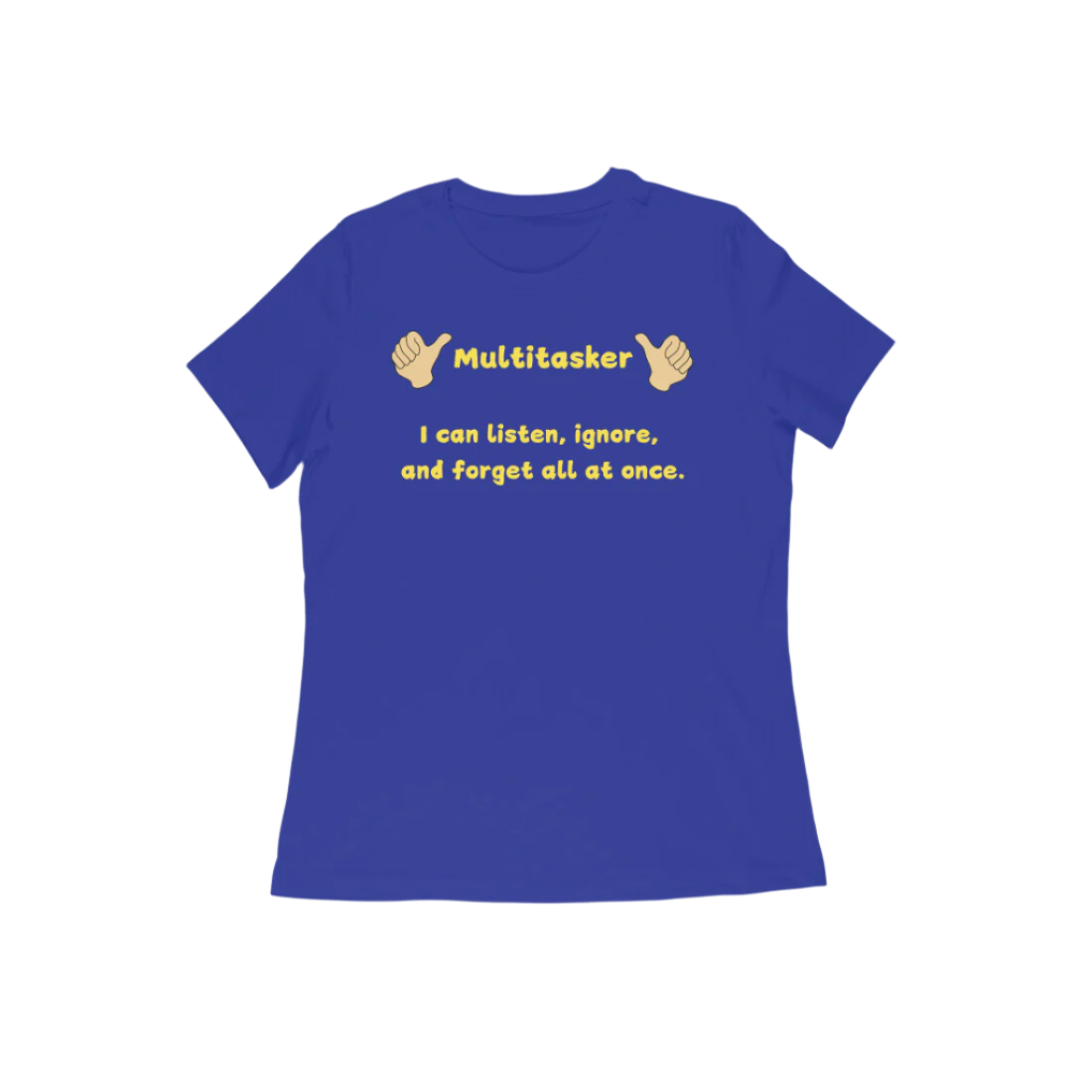 Multitasker Women’s T-Shirt in royal blue featuring bold graphic quote “I can listen, ignore, and forget all at once,” soft cotton casual funny t-shirt for everyday wear by Store Asmi