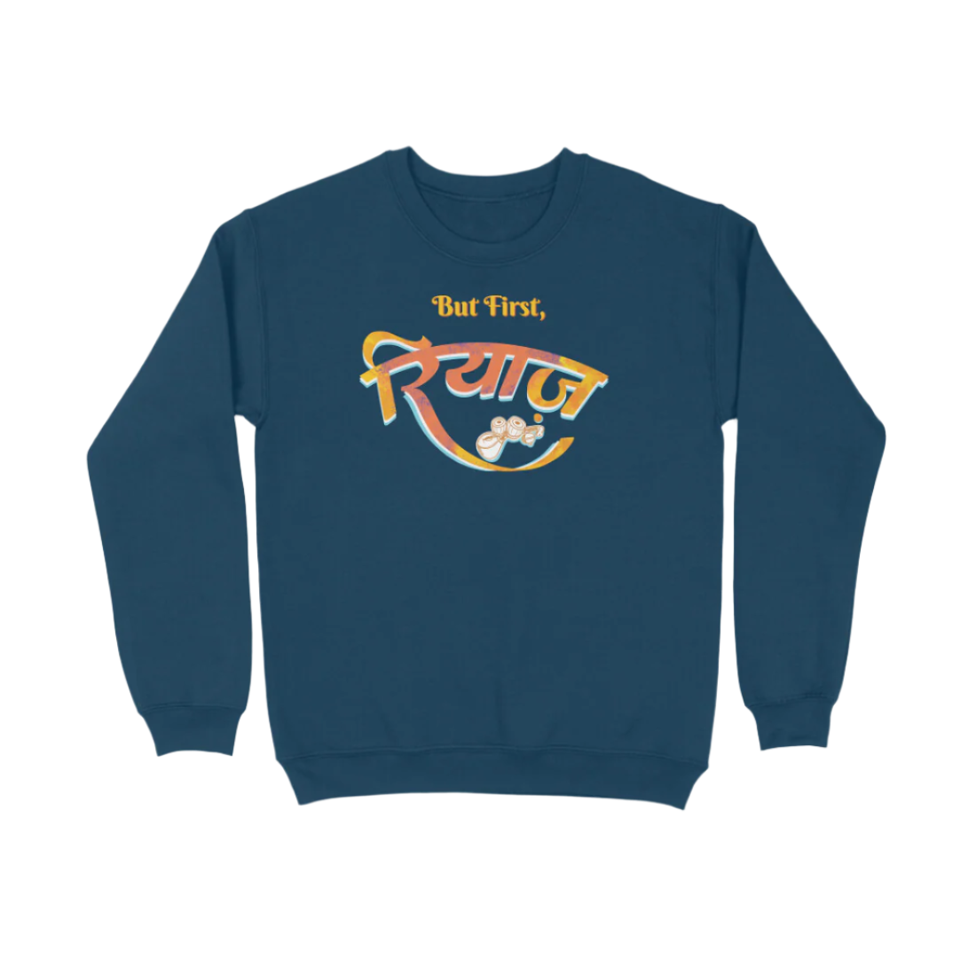 Navy Blue Riyaz unisex music sweatshirt with But First रियाज calligraphy and tabla artwork, a graphic printed unisex sweatshirt for singers and music lovers